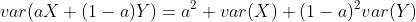 var(aX+(1-a)Y)=a^2 var(X)+(1-a)^2var(Y)