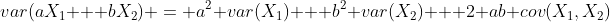 var(aX_1 + bX_2) = a^2 var(X_1) + b^2 var(X_2) + 2 ab cov(X_1,X_2)