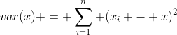 var(x) = \sum_{i=1}^n (x_i - \bar{x})^2