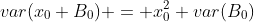 var(x_0 B_0) = x_0^2 var(B_0)