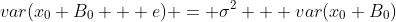 var(x_0 B_0 + e) = {\sigma}^2 + var(x_0 B_0)