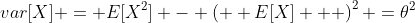 var[X] = E[X^2] - \left(  E[X]   \right)^2 =\theta^2