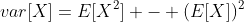 var[X]=E[X^2] - (E[X])^2