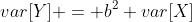 var[Y] = b^2 var[X]
