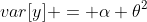 var[y] = \alpha \theta^2