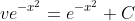 ve^{-x^2}=e^{-x^2}+C