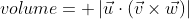 volume= \left|\vec{u}\cdot(\vec{v}\times\vec{w})\right|