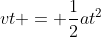 vt = \frac{1}{2}at^2