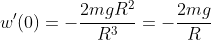 w'(0)=-\frac{2mgR^2}{R^3}=-\frac{2mg}{R}