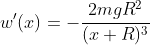 w'(x)=-\frac{2mgR^2}{(x+R)^3}