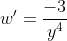 w'=\frac{-3}{y^{4}}