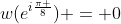 w({e^{i\frac{\pi }{8}}}) = 0