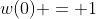 w(0) = 1