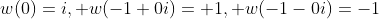 w(0)=i, w(-1+0i)=+1, w(-1-0i)=-1