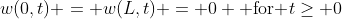 w(0,t) = w(L,t) = 0 \mbox{ for }t\geq 0