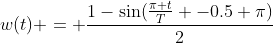 w(t) = \frac{1-\sin(\frac{\pi t}{T} -0.5 \pi)}{2}