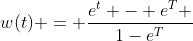 w(t) = \frac{e^t - e^T }{1-e^T}