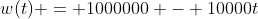 w(t) = 1000000 - 10000t
