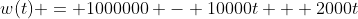 w(t) = 1000000 - 10000t + 2000t