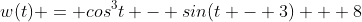 w(t) = cos^3{t} - sin{(t - 3)} + 8