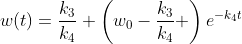 w(t)=\frac{k_3}{k_4}+\left(w_0-\frac{k_3}{k_4} \right)e^{-k_4t}