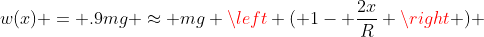 w(x) = .9mg \approx mg \left ( 1- \frac{2x}{R} \right ) 