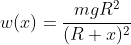 w(x)=\frac{mgR^2}{(R+x)^2}