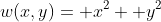 w(x,y)= x^2+ y^2
