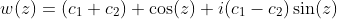 w(z)=(c_1+c_2) \cos(z)+i(c_1-c_2)\sin(z)
