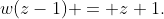 w(z-1) = z+1.