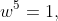 w^{5}=1,