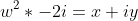 w^2*-2i=x+iy