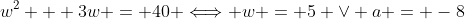 w^2 + 3w = 40 \Longleftrightarrow w = 5 \vee a = -8