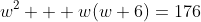 w^2 + w(w+6)=176