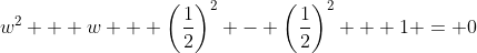 w^2 + w + \left(\frac{1}{2}\right)^2 - \left(\frac{1}{2}\right)^2 + 1 = 0