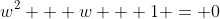 w^2 + w + 1 = 0