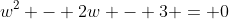w^2 - 2w - 3 = 0