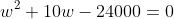 w^2+10w-24000=0