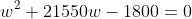 w^2+21550w-1800=0