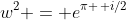 w^2 = e^{\pi \, i/2}