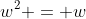 w^2 = w