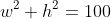 w^2+h^2=100