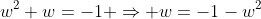 w^2+w=-1 \Rightarrow w=-1-w^2