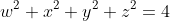 w^2+x^2+y^2+z^2=4