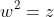 w^2=z