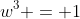 w^3 = 1