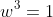 w^3=1