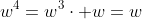 w^4=w^3\cdot w=w