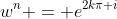 w^n = e^{2k\pi i}