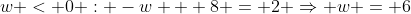 w < 0 : -w + 8 = 2 \Rightarrow w = 6